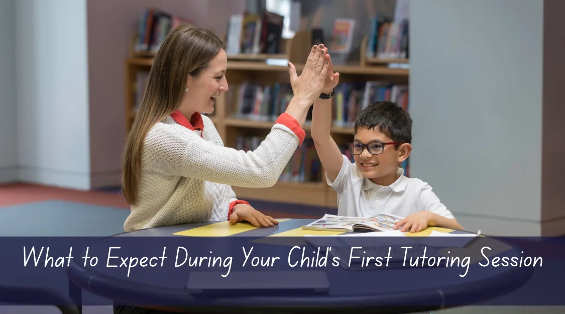 What to Expect During Your Child’s First Tutoring Session