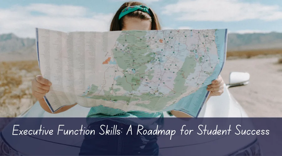 Executive Function Skills: A Roadmap for Student Success  